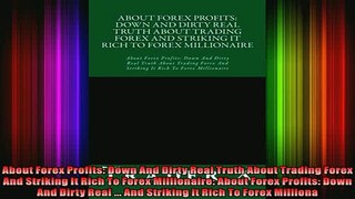 Downlaod Full PDF Free  About Forex Profits Down And Dirty Real Truth About Trading Forex And Striking It Rich To Full Free