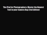 [Read PDF] The iPad for Photographers: Master the Newest Tool in your Camera Bag (2nd Edition)