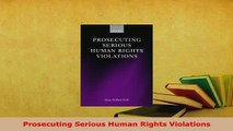 Download  Prosecuting Serious Human Rights Violations Free Books