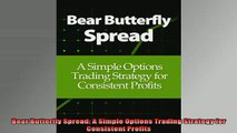 READ book  Bear Butterfly Spread A Simple Options Trading Strategy for Consistent Profits Full EBook