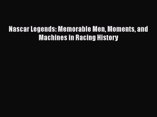 [Read Book] Nascar Legends: Memorable Men Moments and Machines in Racing History  EBook