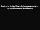 [Read Book] Inspired to Design: F1 cars Indycars & racing tyres: the autobiography of Nigel