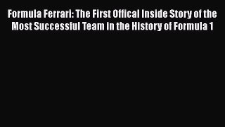 [Read Book] Formula Ferrari: The First Offical Inside Story of the Most Successful Team in