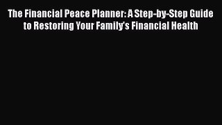 Ebook The Financial Peace Planner: A Step-by-Step Guide to Restoring Your Family's Financial