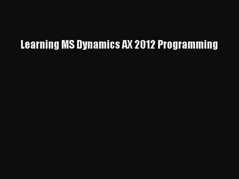 [Read PDF] Learning MS Dynamics AX 2012 Programming Ebook Online
