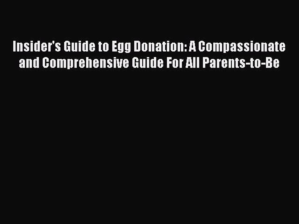 Read Insider's Guide to Egg Donation: A Compassionate and Comprehensive Guide For All Parents-to-Be