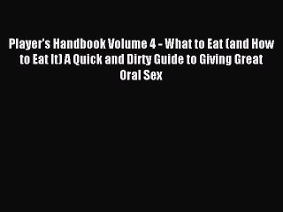 Read Player's Handbook Volume 4 - What to Eat (and How to Eat It) A Quick and Dirty Guide to