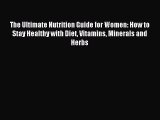 Read The Ultimate Nutrition Guide for Women: How to Stay Healthy with Diet Vitamins Minerals