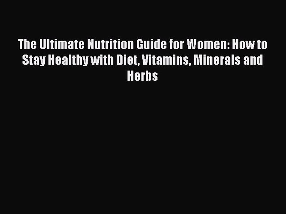 Read The Ultimate Nutrition Guide for Women: How to Stay Healthy with Diet Vitamins Minerals