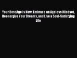 Read Your Best Age Is Now: Embrace an Ageless Mindset Reenergize Your Dreams and Live a Soul-Satisfying