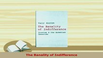 Download  The Banality of Indifference  Read Online