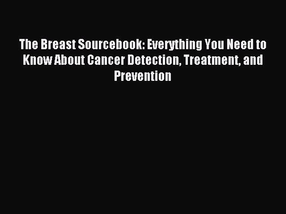 Read The Breast Sourcebook: Everything You Need to Know About Cancer Detection Treatment and