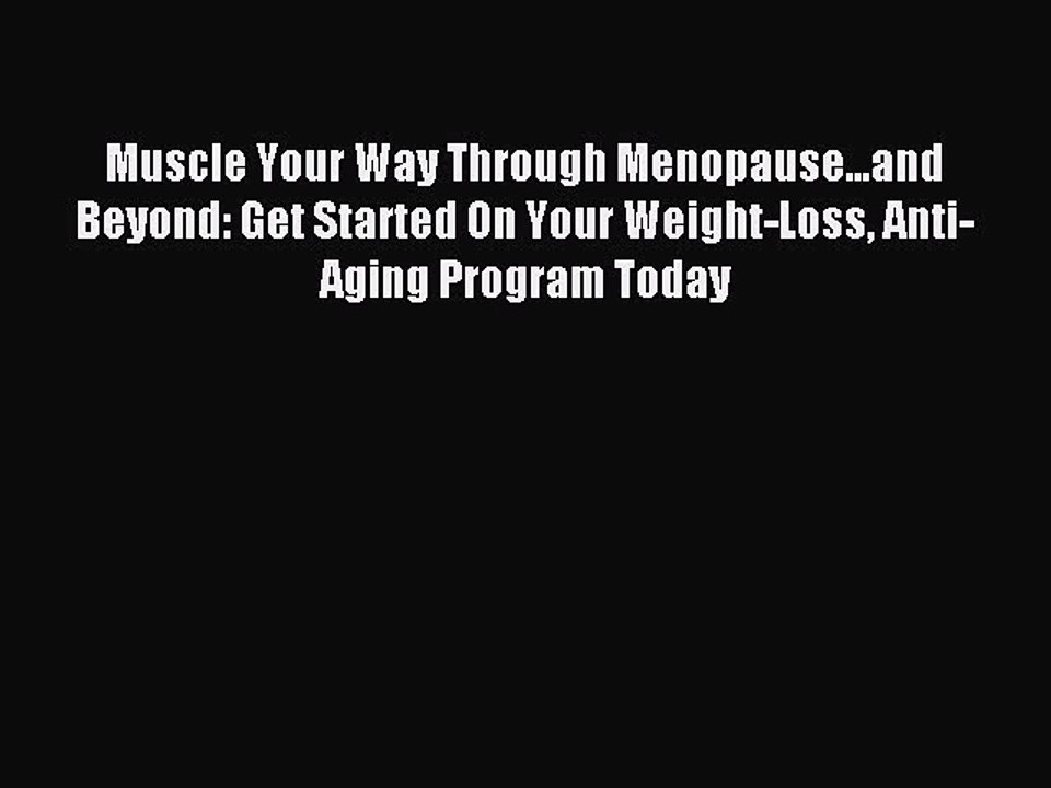 Read Muscle Your Way Through Menopause...and Beyond: Get Started On Your Weight-Loss Anti-Aging
