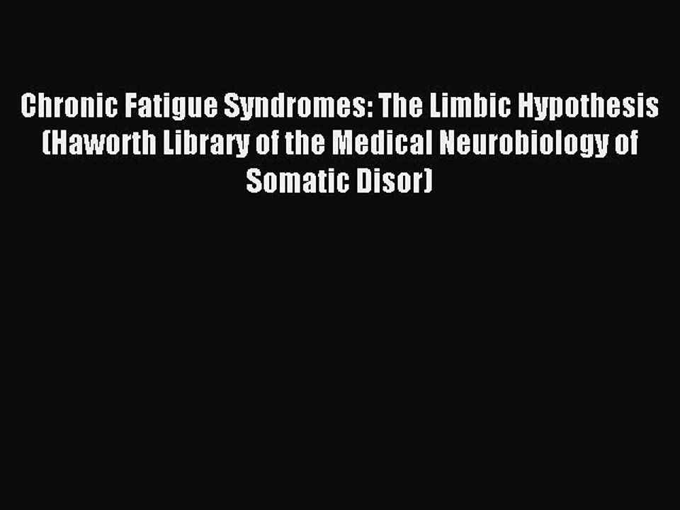Read Chronic Fatigue Syndromes: The Limbic Hypothesis (Haworth Library of the Medical Neurobiology