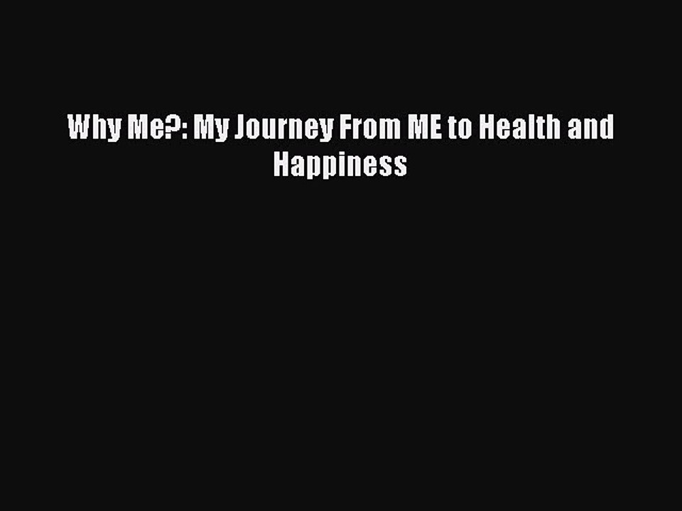 Read Why Me?: My Journey From ME to Health and Happiness Ebook Free