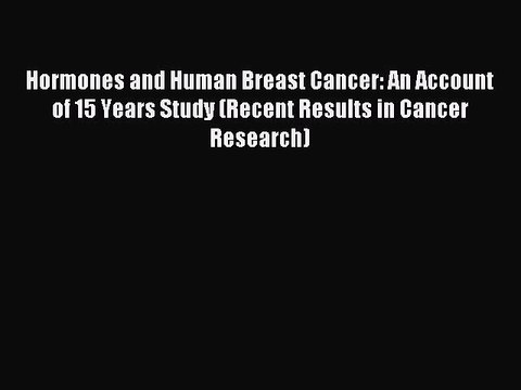 Read Hormones and Human Breast Cancer: An Account of 15 Years Study (Recent Results in Cancer
