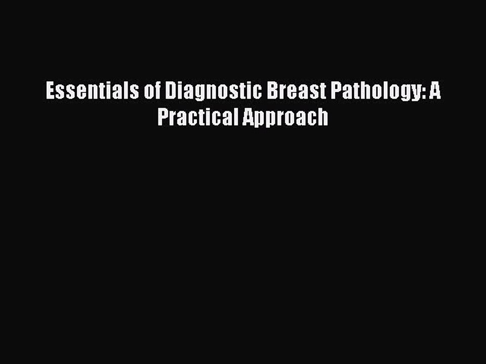 Read Essentials of Diagnostic Breast Pathology: A Practical Approach Ebook Free