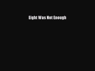 Read Eight Was Not Enough PDF Online