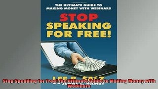 FREE DOWNLOAD  Stop Speaking for Free the Ultimate Guide to Making Money with Webinars  FREE BOOOK ONLINE
