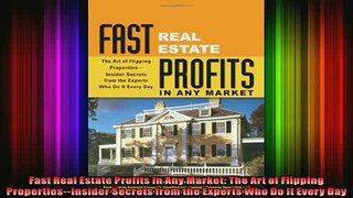 READ book  Fast Real Estate Profits in Any Market The Art of Flipping PropertiesInsider Secrets Full Free