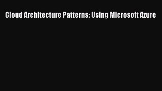 Download Cloud Architecture Patterns: Using Microsoft Azure PDF Online