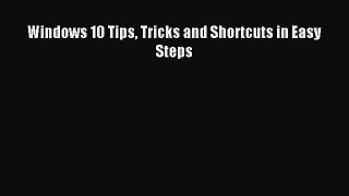 Read Windows 10 Tips Tricks and Shortcuts in Easy Steps Ebook Free