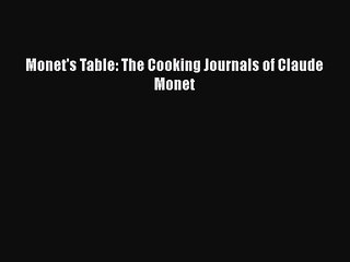 [PDF] Monet's Table: The Cooking Journals of Claude Monet [Download] Online