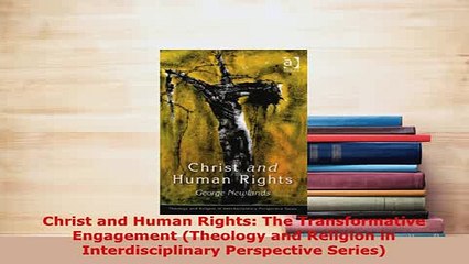 PDF  Christ and Human Rights The Transformative Engagement Theology and Religion in  EBook