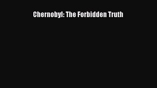 Read Chernobyl: The Forbidden Truth Ebook Free