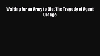 Read Waiting for an Army to Die: The Tragedy of Agent Orange Ebook Free