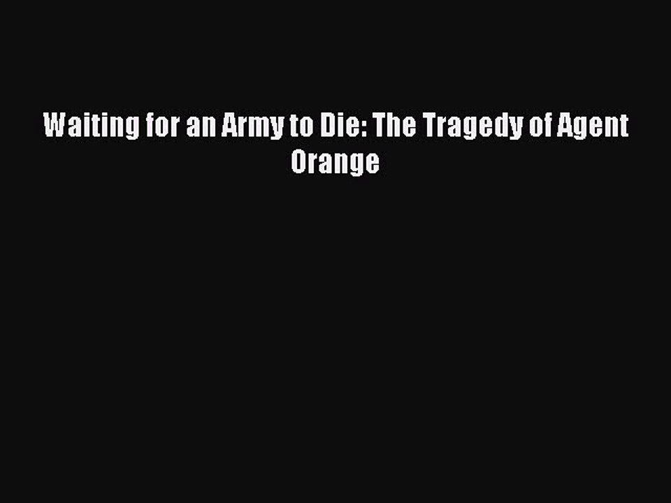 Read Waiting for an Army to Die: The Tragedy of Agent Orange Ebook Free