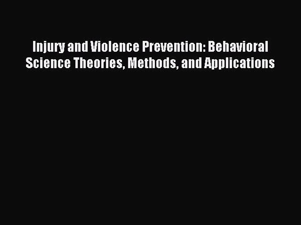 Read Injury and Violence Prevention: Behavioral Science Theories Methods and Applications Ebook