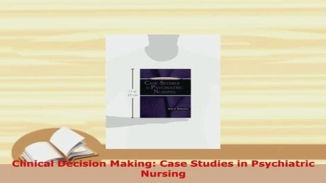 Download Clinical Decision Making Case Studies in Psychiatric Nursing PDF Book Free