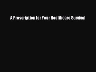 Read A Prescription for Your Healthcare Survival Ebook Free