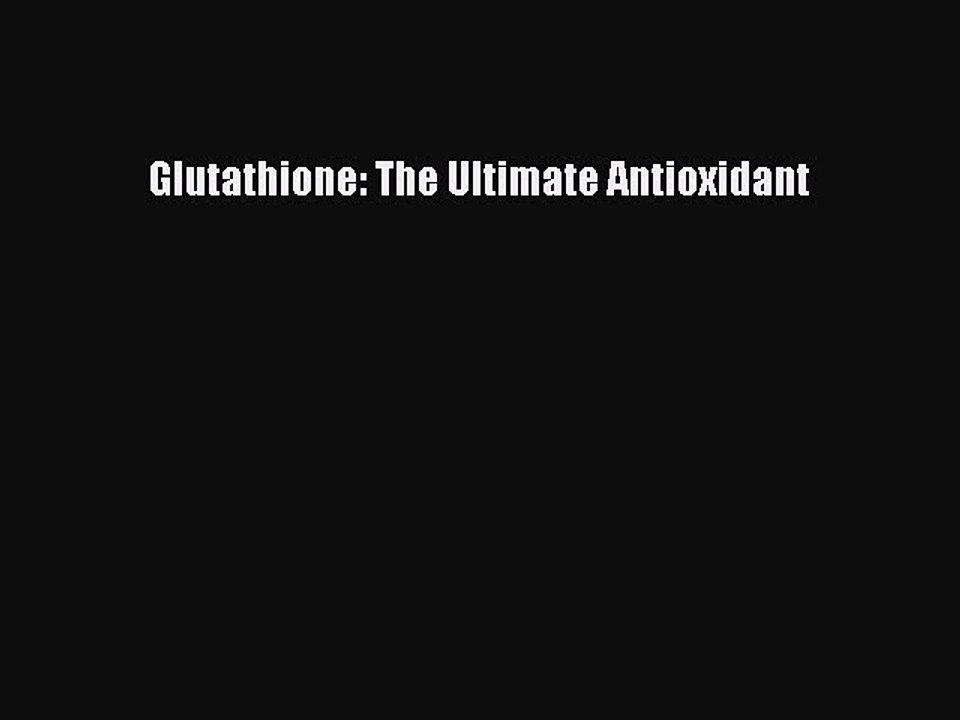 Read Glutathione: The Ultimate Antioxidant PDF Online