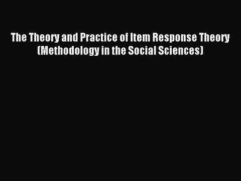 Read The Theory and Practice of Item Response Theory (Methodology in the Social Sciences) Ebook