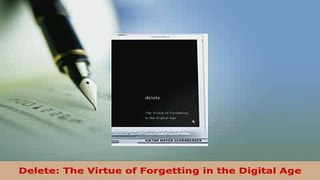 Download  Delete The Virtue of Forgetting in the Digital Age Free Books