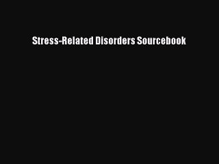 Read Stress-Related Disorders Sourcebook Ebook Free