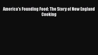 [PDF] America's Founding Food: The Story of New England Cooking [Download] Online