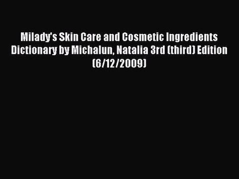 Read Milady's Skin Care and Cosmetic Ingredients Dictionary by Michalun Natalia 3rd (third)