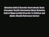 Read Attention Deficit Disorder Sourcebook: Basic Consumer Health Information About Attention