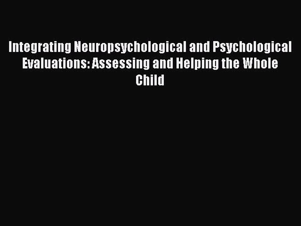 Read Integrating Neuropsychological and Psychological Evaluations: Assessing and Helping the