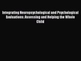 Read Integrating Neuropsychological and Psychological Evaluations: Assessing and Helping the