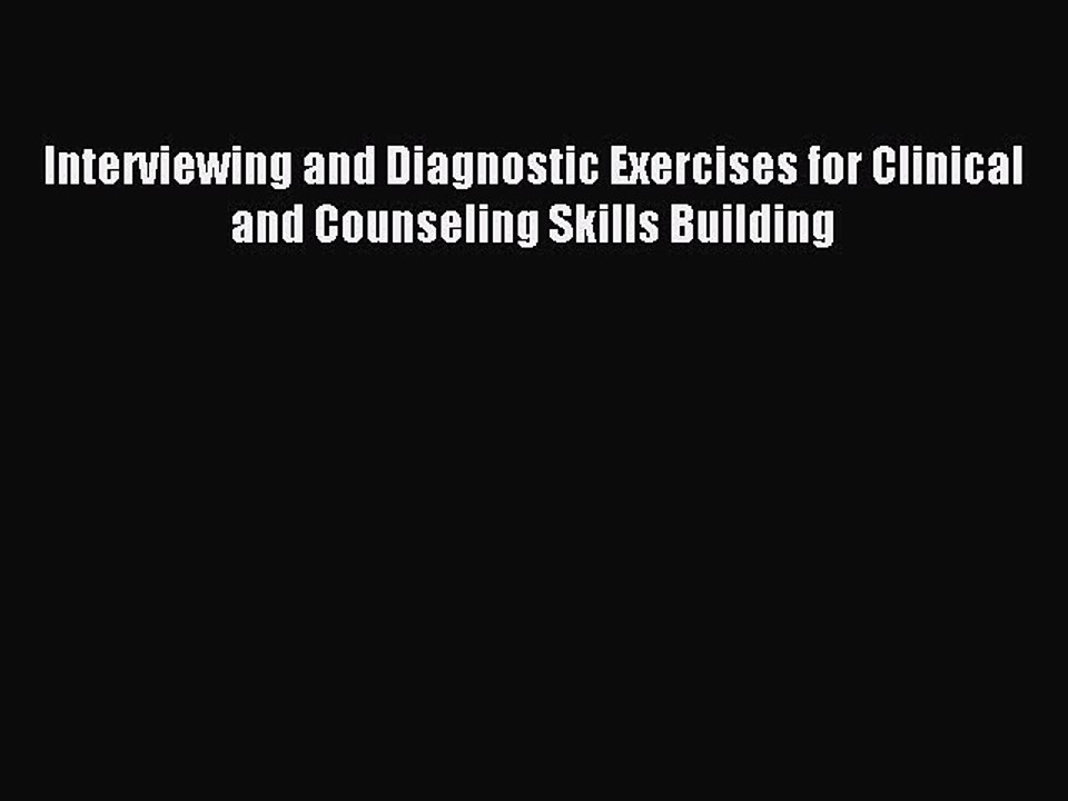 Read Interviewing and Diagnostic Exercises for Clinical and Counseling Skills Building Ebook