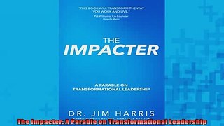 FREE PDF  The Impacter A Parable on Transformational Leadership  DOWNLOAD ONLINE