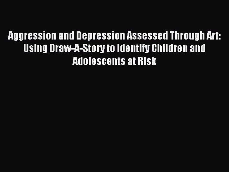 Read Aggression and Depression Assessed Through Art: Using Draw-A-Story to Identify Children