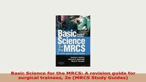 Download  Basic Science for the MRCS A revision guide for surgical trainees 2e MRCS Study Guides PDF Book Free