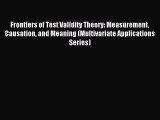 Read Frontiers of Test Validity Theory: Measurement Causation and Meaning (Multivariate Applications