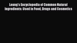 Read Leung's Encyclopedia of Common Natural Ingredients: Used in Food Drugs and Cosmetics Ebook