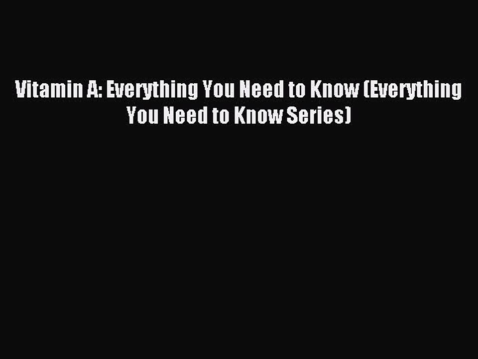 Read Vitamin A: Everything You Need to Know (Everything You Need to Know Series) Ebook Free
